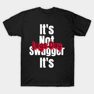 Funny Gym Quote | It's not swagger it's legs day T-Shirt